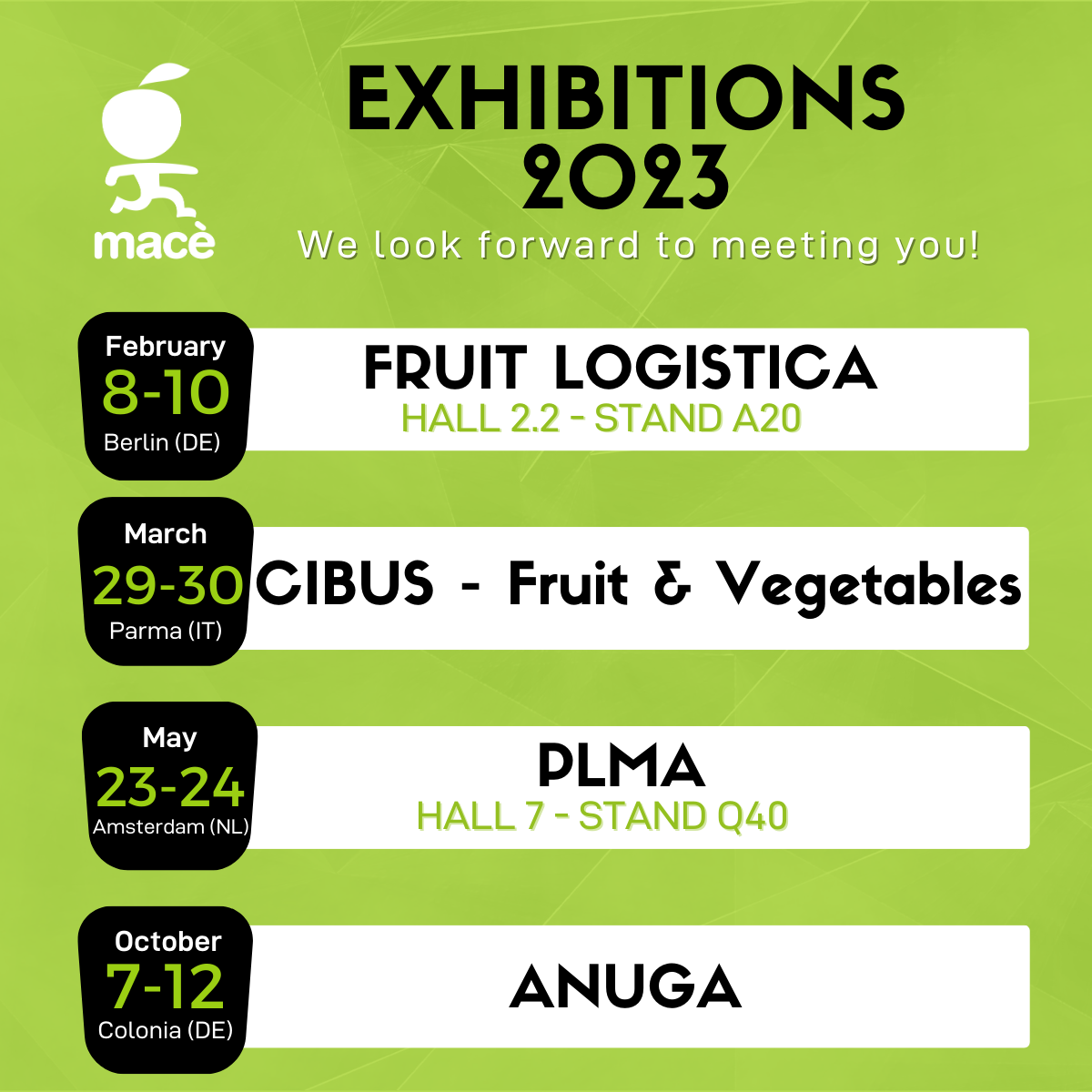 Calendrier des foires 2023 auxquelles Macé participe : logistique des fruits 8-10 février, Cibus 29-30 mars, PLMA 23-24 mai, ANUGA 7-12 octobre