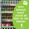 WHY SHOULD JUICES BE KEPT IN THE FRIDGE?